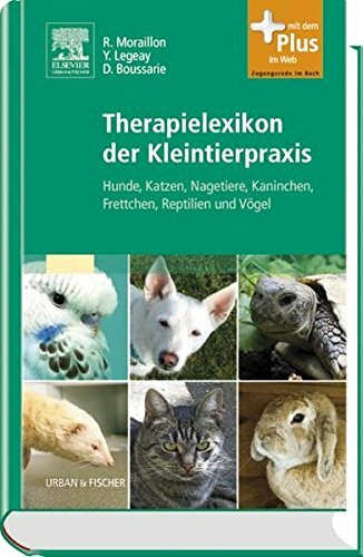 Therapielexikon der Kleintierpraxis: Hunde, Katzen, Nagetiere, Kaninchen, Frettchen, Reptilien und Vögel - mit Zugang zum Elsevier-Portal: Hunde, ... Mit dem Plus im Web. Zugangscode im Buch