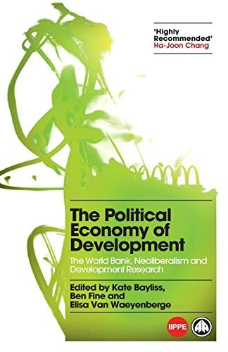 The Political Economy of Development: The World Bank, Neoliberalism and Development Research (Political Economy and Development)
