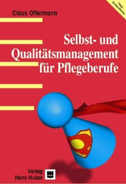 Selbst- und Qualitätsmanagement für Pflegeberufe: Ein Lehr- und Arbeitsbuch