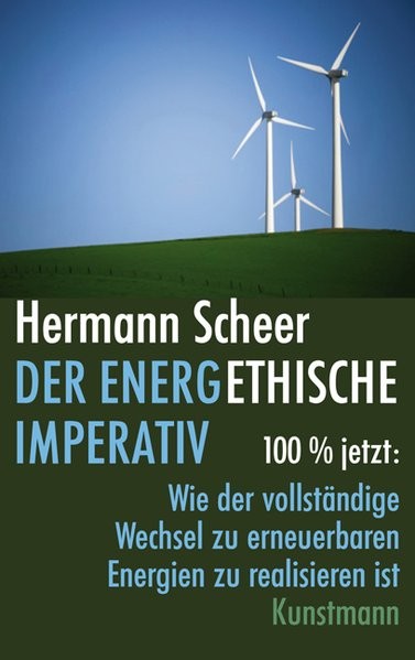 Der energethische Imperativ: 100% jetzt: Wie der vollständige Wechsel zu erneuerbaren Energien zu re