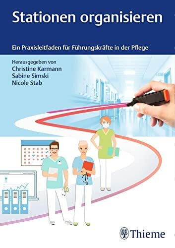 Stationen organisieren: Ein Praxisleitfaden für Führungskräfte in der Pflege