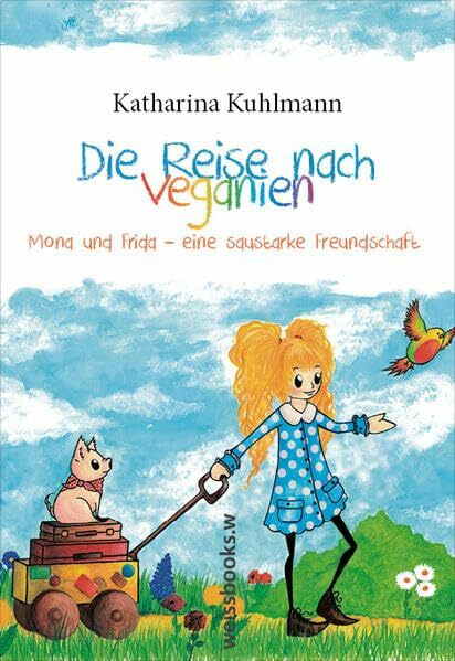 Die Reise nach Veganien: Teil 1: Mona und Frida - eine saustarke Freundschaft