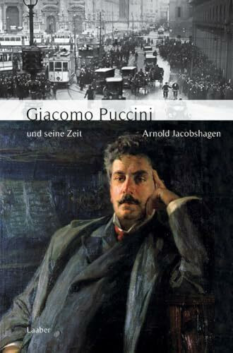 Giacomo Puccini und seine Zeit (Große Komponisten und ihre Zeit)