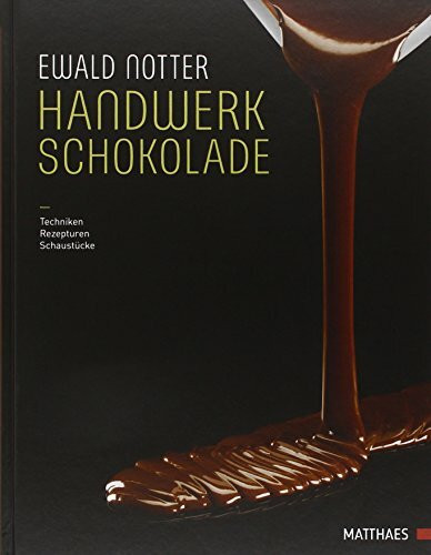 Handwerk Schokolade: Techniken - Rezepturen - Schaustücke