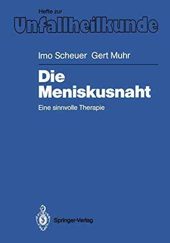 Die Meniskusnaht: Eine Sinnvolle Therapie (Hefte zur Zeitschrift "Der Unfallchirurg", 193, Band 193)