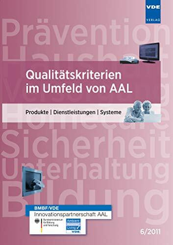Qualitätskriterien im Umfeld von AAL: Produkte | Dienstleistungen | Systeme - 6/2011