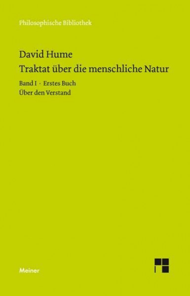 Ein Traktat über die menschliche Natur. Teilband 1: Buch I. Über den Verstand: Band I: Erstes Buch (Über den Verstand) (Philosophische Bibliothek)