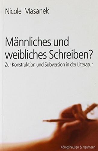 Männliches und weibliches Schreiben?: Zur Konstruktion und Subversion in der Literatur (Epistemata - Würzburger wissenschaftliche Schriften. Reihe Literaturwissenschaft)