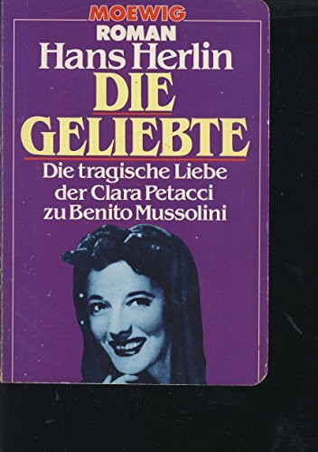 Die Geliebte. Die tragische Liebe der Clara Petacci zu Benito Mussolini