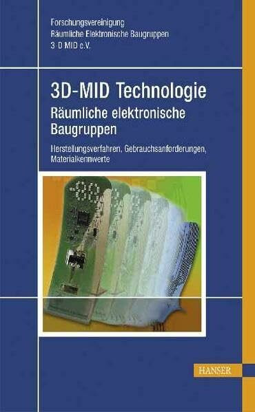 3 D-MID Technologie - Räumliche Elektronische Baugruppen: Herstellungsverfahren, Gebrauchsanforderungen, Materialkennwerte