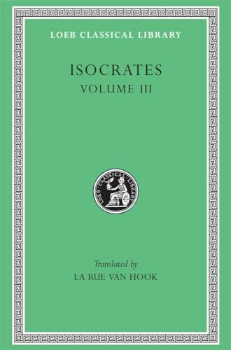 Isocrates: Evagoras. Helen. Busiris. Plataicus. Concerning the Team of Horses. Trapeziticus. Against Callimachus. Aegineticus. Against Lochites. Against Euthynus. Letters (Lcl 373)