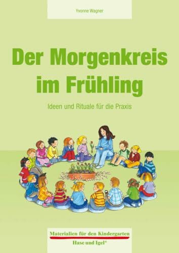 Der Morgenkreis im Frühling: Ideen und Rituale für die Praxis (Materialien für den Kindergarten)