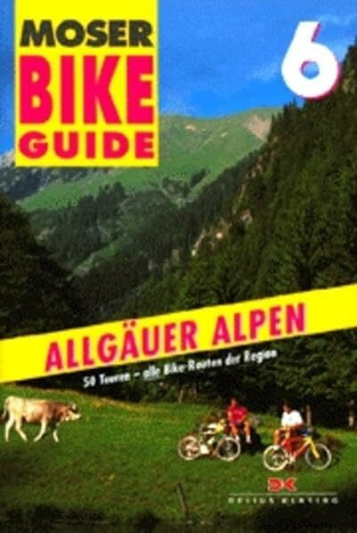 Bike Guide, Bd.6, Allgäuer Alpen: 50 Touren, alle Bike-Routen der Region. Move off