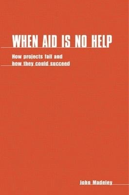 When Aid Is No Help: How Projects Fail, and How They Could Succeed When Aid Is No Help: How Projects Fail, and How They Could Succeed