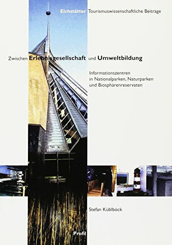 Zwischen Erlebniswelt und Umweltbildung: Informationszentren in Nationalparken, Naturparken und Biosphärenreservaten (Eichstätter Tourismuswissenschaftliche Beiträge)