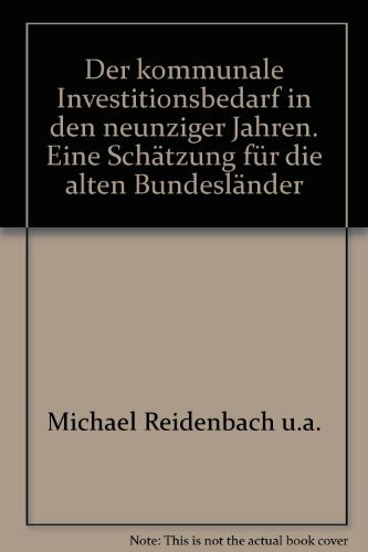 Der kommunale Investitionsbedarf in den neunziger Jahren. Eine Schätzung für die alten Bundesländer
