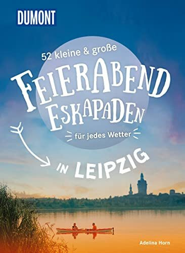 52 kleine & große Feierabend-Eskapaden in Leipzig: für jedes Wetter (DUMONT Eskapaden)