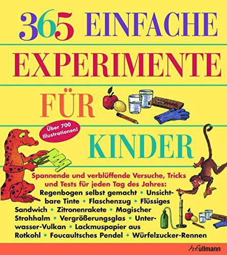 365 einfache Experimente für Kinder: Spannende und verblüffende Versuche, Tricks und Tests für jeden Tag des Jahres