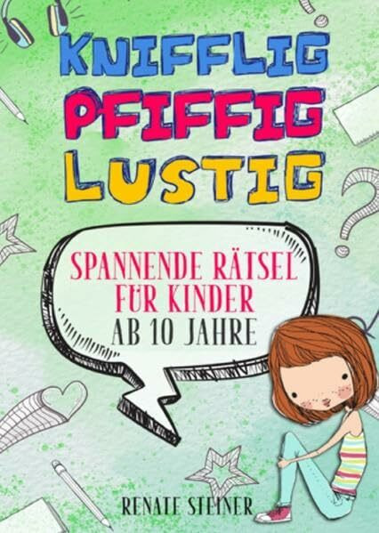 Knifflig, Pfiffig, Lustig - mehr als 150 spannende und unterhaltsame Rätsel für Kinder ab 10 Jahre