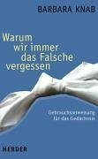 Warum wir immer das Falsche vergessen: Gebrauchsanweisung für das Gedächtnis