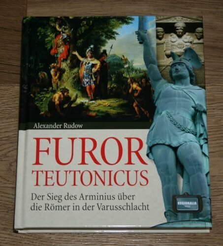 Furor Teutonicus: Der Sieg des Arminius über die Römer in der Varusschlacht