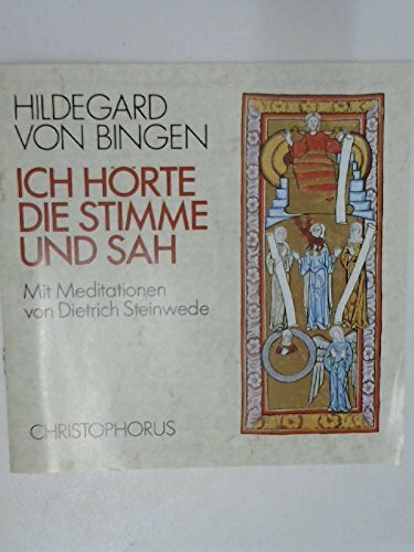 Hildegard von Bingen: Ich hörte die Stimme und sah. Mit Meditationen von Dietrich Steinwede