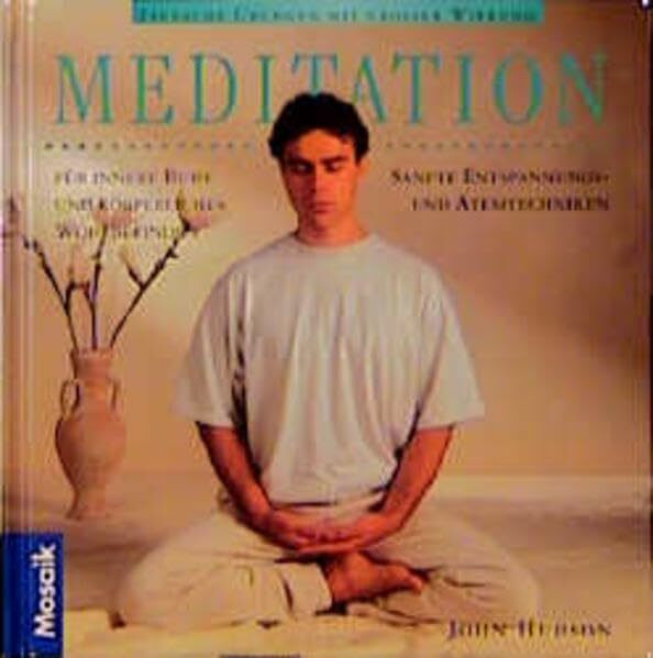 Meditation: Einfache Übungen mit grosser Wirkung. Sanfte Entspannungs- und Atemtechniken