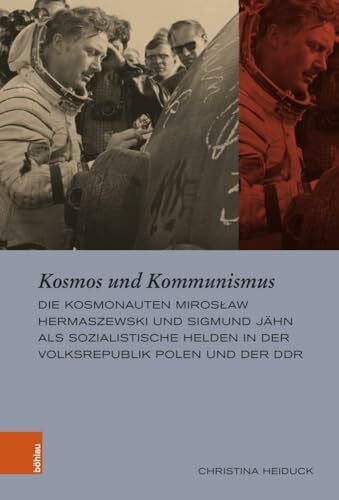 Kosmos und Kommunismus: Die Kosmonauten Miros¿aw Hermaszewski und Sigmund Jähn als sozialistische Helden in der Volksrepublik Polen und der DDR ... Schriften der Stiftung Ettersberg)