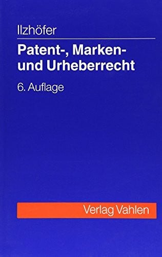 Patent-, Marken- und Urheberrecht: Leitfaden für Ausbildung und Praxis