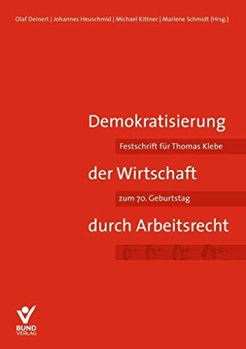 Demokratisierung der Wirtschaft durch Arbeitsrecht: Festschrift für Thomas Klebe