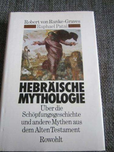 Hebräische Mythologie: Über die Schöpfungsgeschichte und andere Mythen aus dem Alten Testament