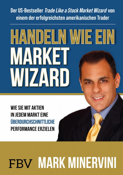Handeln wie ein Market Wizard: Wie Sie mit Aktien in jedem Markt eine überdurchschnittliche Performance erzielen