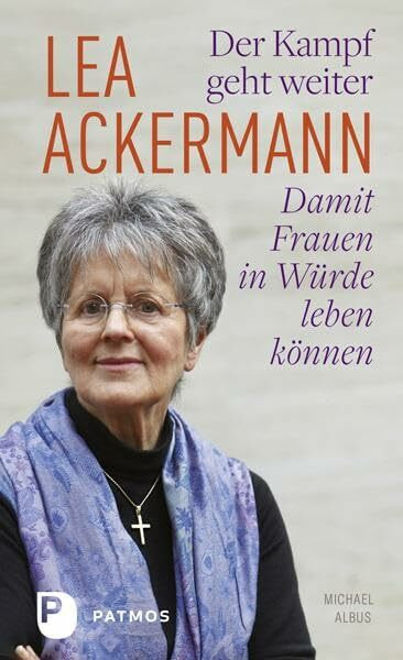 Der Kampf geht weiter-Damit Frauen in Würde leben können: Ein biografisches Porträt