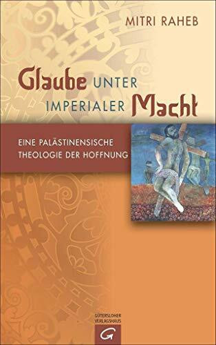 Glaube unter imperialer Macht: Eine palästinensische Theologie der Hoffnung