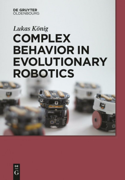 Complex Behavior in Evolutionary Robotics (de Gruyter Textbook)