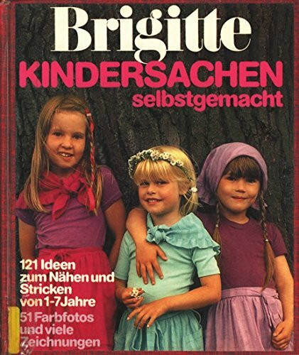 Kindersachen - selbstgemacht: 121 Ideen zum Nähen und Stricken von 1-7 Jahre (Brigitte Bücher)