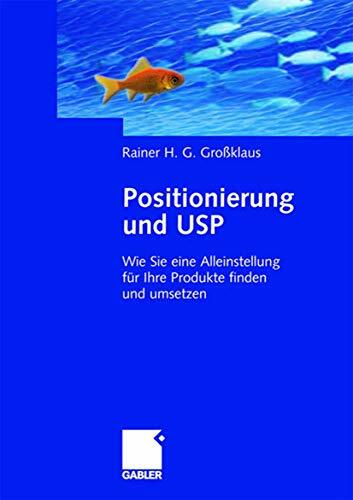 Positionierung und USP: Wie Sie eine Alleinstellung für Ihre Produkte finden und umsetzen Positionierung und USP: Wie Sie eine Alleinstellung für Ihre Produkte finden und umsetzen