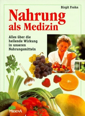 Nahrung als Medizin: Alles über die heilende Wirkung in unseren Nahrungsmitteln. Über 200 Rezepte u. Rezepturen f. Schönheit, Gesundheit und Wohlbefinden