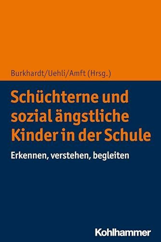 Schüchterne und sozial ängstliche Kinder in der Schule: Erkennen, verstehen, begleiten