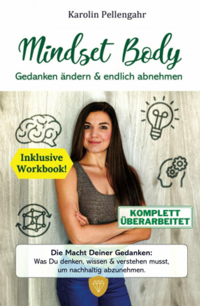 Mindset Body: Gedanken ändern & endlich abnehmen - Die Macht Deiner Gedanken: Was Du denken, wissen & verstehen musst, um nachhaltig abzunehmen.