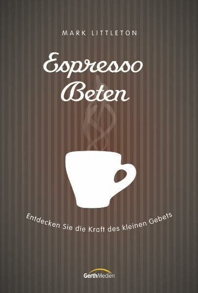 Espresso-Beten: Entdecken Sie die Kraft des kleinen Gebets