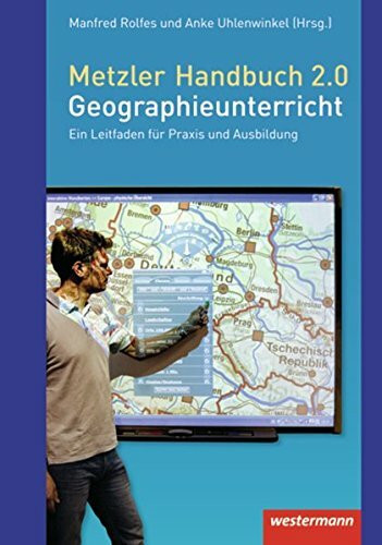 Didaktische Impulse: Metzler Handbuch 2.0 Geographieunterricht: Ein Leitfaden für Praxis und Ausbildung