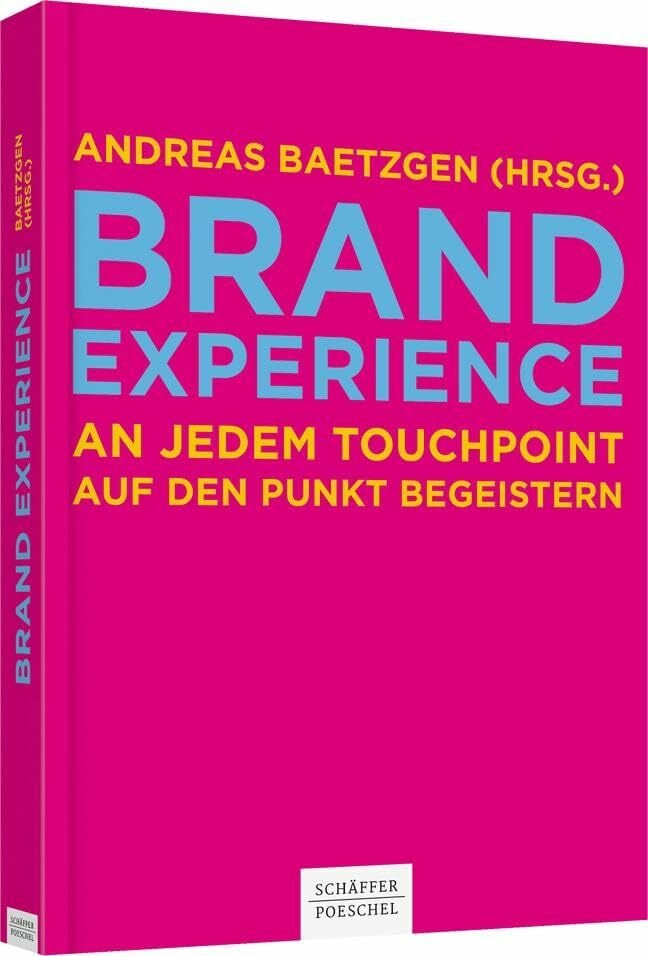 Brand Experience: An jedem Touchpoint auf den Punkt begeistern Brand Experience: An jedem Touchpoint auf den Punkt begeistern