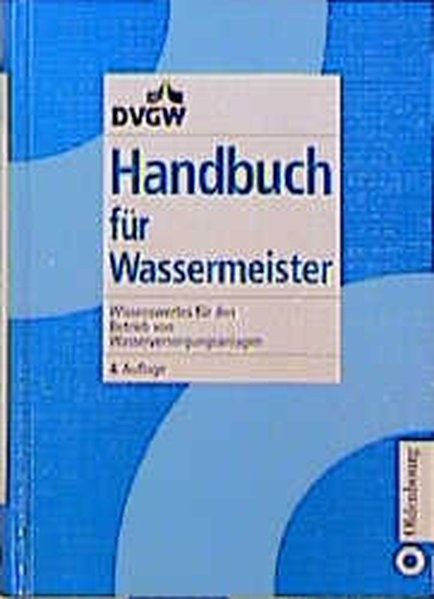 Handbuch für Wassermeister: Wissenswertes für den Betrieb von Wasserversorgungsanlagen