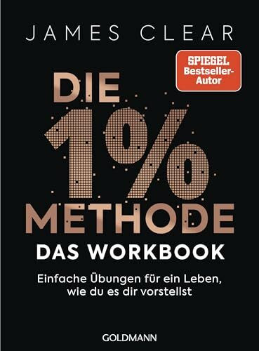 Die 1%-Methode – das Workbook: Einfache Übungen für ein Leben, wie du es dir vorstellst - Das offizielle Praxisbuch zum internationalen Nr.1-Bestseller