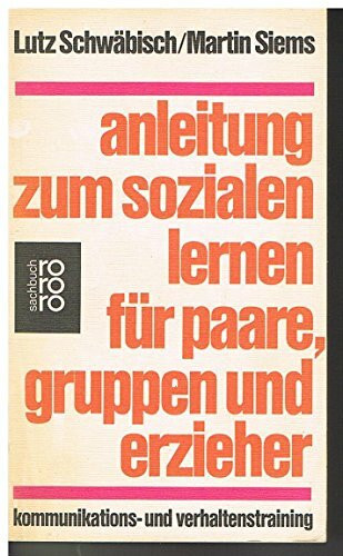 Anleitung zum sozialen Lernen für Paare, Gruppen und Erzieher: Kommunikations- und Verhaltenstraining