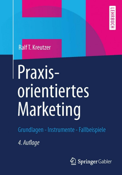 Praxisorientiertes Marketing: Grundlagen - Instrumente - Fallbeispiele