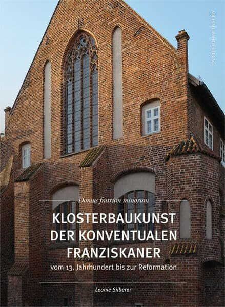 Klosterbaukunst der Konventualen Franziskaner vom 13. Jahrhundert bis zur Reformation: Domus fratrum minorum (Studien zur internationalen Architektur- und Kunstgeschichte)