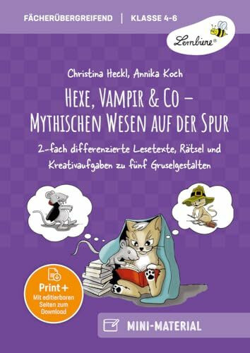 Hexe, Vampir & Co - Mythischen Wesen auf der Spur: 2-fach differenzierte Lesetexte, Rätsel & Kreativ Aufgaben zu fünf Gruselgestalten für Klasse 4-6