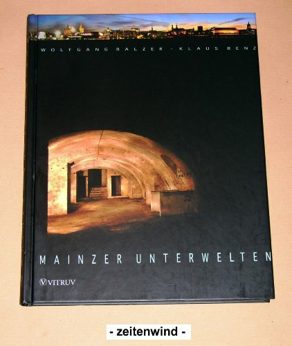 Mainzer Unterwelten: Entdeckungen des Untergründigen